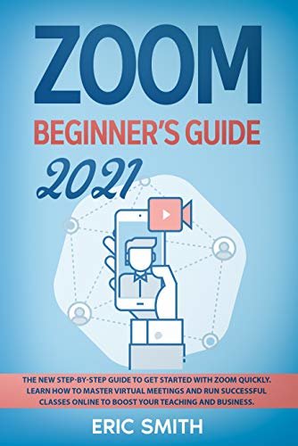 ダウンロード  ZOOM BEGINNER’S GUIDE 2021: The New Step-By-Step Guide to Get Started With Zoom Quickly. Learn How to Master Virtual Meetings and Run Successful Classes ... Your Teaching and Business (English Edition) 本