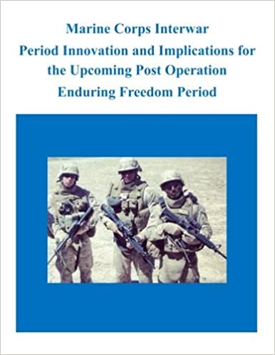 Marine Corps Interwar Period Innovation and Implications for the Upcoming Post Operation Enduring Freedom Period indir