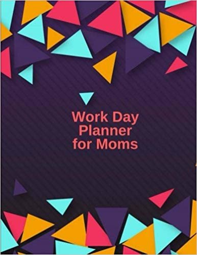 تحميل Work Day Planner for Moms: Daily Planner, Organizer Journal, To Do List, Menu and Grocery Planning For Home and Family 150 Pages 8.5x11 Inches