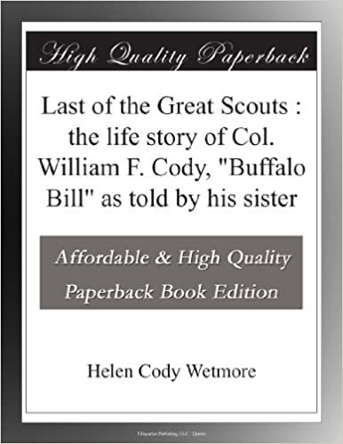 indir Last of the Great Scouts : the life story of Col. William F. Cody, &quot;Buffalo Bill&quot; as told by his sister