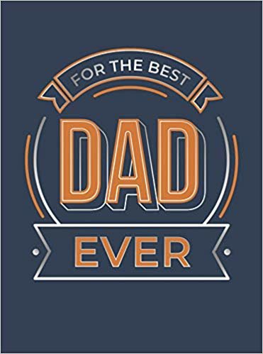 تحميل For the Best Dad Ever: The Perfect Gift to Give to Your Dad