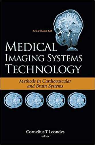 MEDICAL IMAGING SYSTEMS TECHNOLOGY - VOLUME 5: METHODS IN CARDIOVASCULAR AND BRAIN SYSTEMS: Methods in Cardiovascular and Brain Systems v. 5