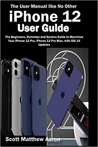 iPhone 12 User Guide: The Beginners, Dummies and Seniors Guide to Maximize Your iPhone 12 Pro, iPhone 12 Pro Max, with iOS 14 Updates (The User Manual like No Other )