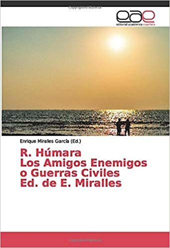 R. Húmara Los Amigos Enemigos o Guerras Civiles Ed. de E. Miralles