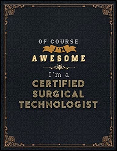 Certified Surgical Technologist Lined Notebook - Of Course I'm Awesome I'm A Certified Surgical Technologist Job Title Working Cover Daily Journal: ... Financial, A4, Life, 8.5 x 11 inch, 11 indir