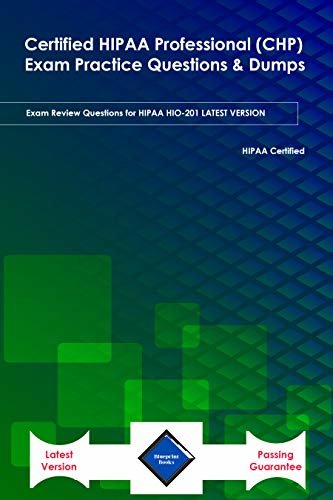 ダウンロード  Certified HIPAA Professional (CHP) Exam Practice Questions & Dumps: Exam Review Questions for HIPAA HIO-201 LATEST VERSION (English Edition) 本