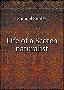 Life of a Scotch Naturalist