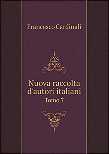 Nuova Raccolta D'Autori Italiani Tomo 7