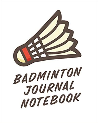 Badminton Journal Notebook: Badminton Game Journal - Exercise - Sports - Fitness - For Players - Racket Sports - Outdoors indir