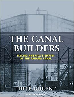 ダウンロード  The Canal Builders: Making America's Empire at the Panama Canal 本