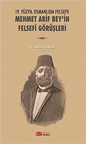 19. Yüzyılda Osmanlıda Felsefe - Mehmet Arif Bey'in Felsefi Görüşleri indir