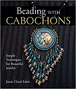 Beading With Cabochons: Simple Techniques For Beautiful Jewelry (Lark Jewelry Books)