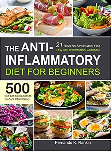 indir The Anti-Inflammatory Diet for Beginners: Easy Anti-Inflammatory Cookbook with A 21 Days No-Stress Meal Plan and 500 Prep-and-Go Recipes to Reduce Inflammatory
