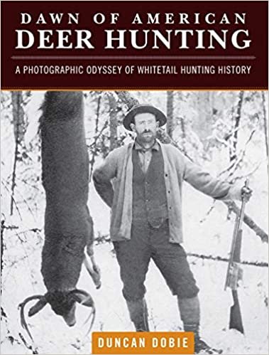 ダウンロード  Dawn of American Deer Hunting: A Photographic Odyssey of Whitetail Hunting History 本