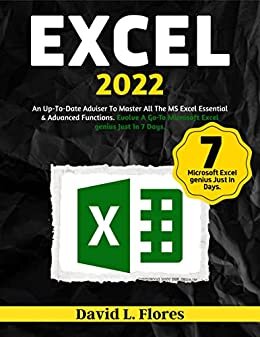 ダウンロード  Excel 2022: An Up-To-Date Adviser To Master All The MS Excel Essential & Advanced Functions. Evolve A Go-To Microsoft Excel genius Just In 7 Days (English Edition) 本