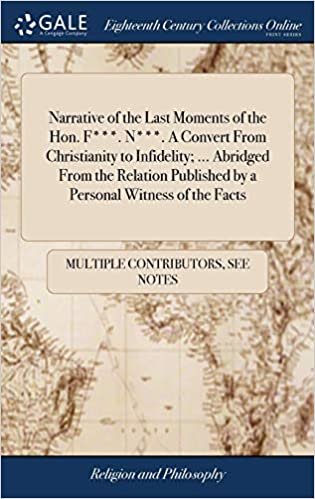 Narrative of the Last Moments of the Hon. F***. N***. A Convert From Christianity to Infidelity; ... Abridged From the Relation Published by a Personal Witness of the Facts indir