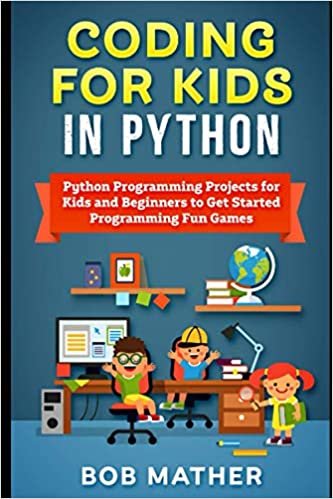 Coding for Kids in Python: Python Programming Projects for Kids and Beginners to Get Started Programming Fun Games
