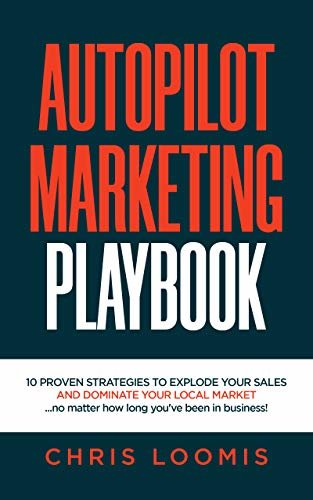 ダウンロード  AUTOPILOT MARKETING PLAYBOOK: 10 Proven Strategies to Explode Your Sales and Dominate Your Local Market...no matter how long you've been in business! (English Edition) 本