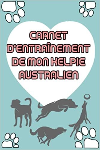 indir Carnet d&#39;Entraînement pour Kelpie australien: Carnet d&#39;entrainement pour Kelpie australien | Kelpie australien carnet à remplir | 120 pages format A5