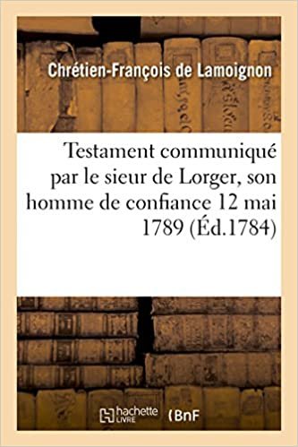 Testament communiqué par le sieur de Lorger, son homme de confiance 12 mai 1789 (Histoire)