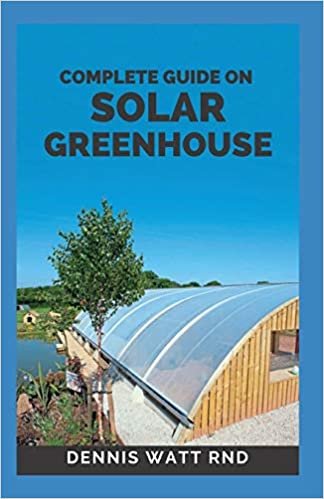 indir COMPLETE GUIDE ON SOLAR GREENHOUSE: The Ultimate Guide On Solar Gardening