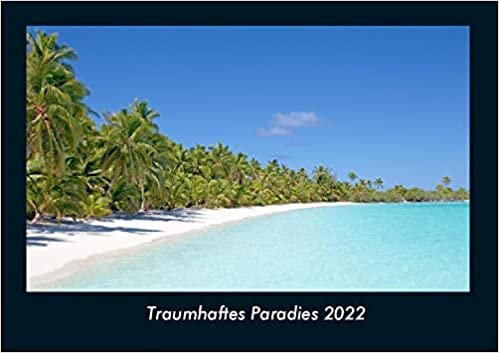 Traumhaftes Paradies 2022 Fotokalender DIN A4: Monatskalender mit Bild-Motiven aus Fauna und Flora, Natur, Blumen und Pflanzen