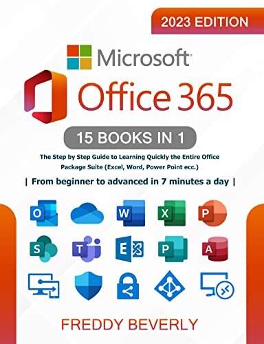 Microsoft Office 365 – 15 Books in 1: The Step by Step Guide to Learning Quickly the Entire Office Package Suite (Excel, Word, Power Point ecc.) | From ... in 7 minutes a day | (English Edition)