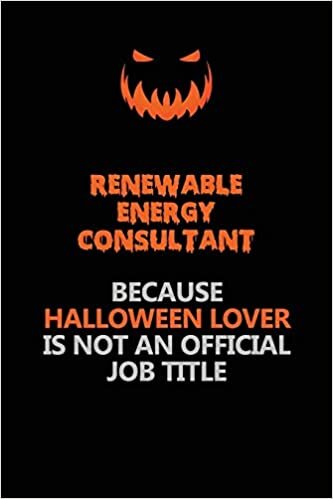 indir Renewable Energy Consultant Because Halloween Lover Is Not An Official Job Title: Halloween Scary Pumpkin Jack O&#39;Lantern 120 Pages 6x9 Blank Lined Paper Notebook Journal
