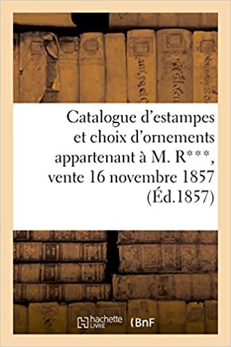 Catalogue d'estampes et choix d'ornements appartenant à M. R***, vente 16 novembre 1857 (Litterature) indir