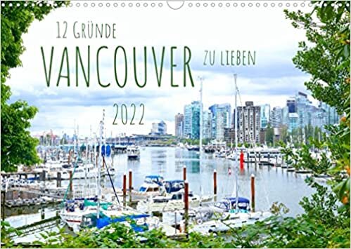 12 Gruende, Vancouver zu lieben. (Wandkalender 2022 DIN A3 quer): Vancouver - eine der lebenswertesten Staedte der Welt (Monatskalender, 14 Seiten )