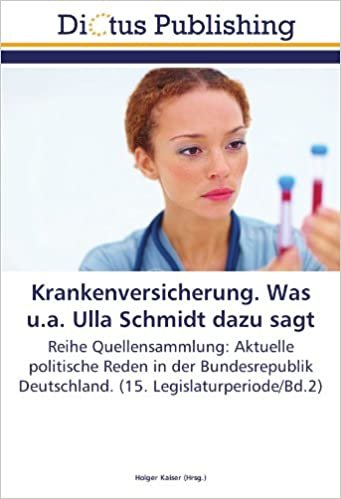 Krankenversicherung. Was u.a. Ulla Schmidt dazu sagt: Reihe Quellensammlung: Aktuelle politische Reden in der Bundesrepublik Deutschland. (15. Legislaturperiode/Bd.2) indir