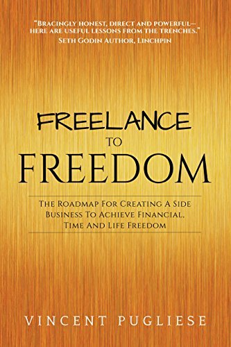 ダウンロード  Freelance to Freedom: The Roadmap for Creating a Side Business to Achieve Financial, Time and Life Freedom (English Edition) 本