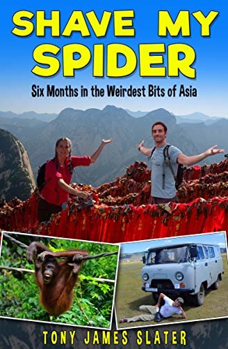 Shave My Spider! Six Months Around the Weirdest Bits of Asia: A Comedy Memoir (Adventure Without End Book 5) (English Edition)