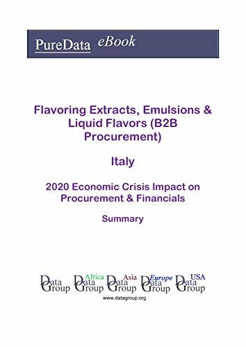 Flavoring Extracts, Emulsions & Liquid Flavors (B2B Procurement) Italy Summary: 2020 Economic Crisis Impact on Revenues & Financials (English Edition) ダウンロード