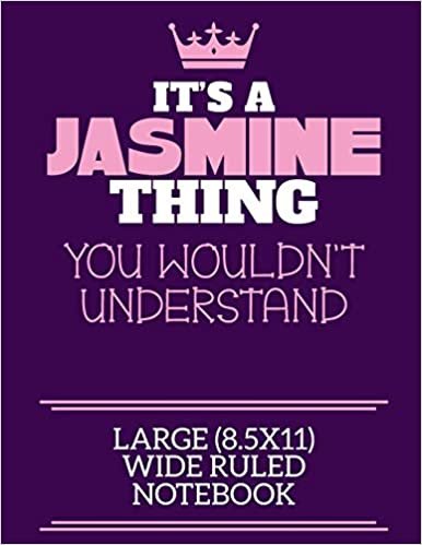 تحميل It&#39;s A Jasmine Thing You Wouldn&#39;t Understand Large (8.5x11) Wide Ruled Notebook: A cute notebook or notepad to write in for any book lovers, doodle writers and budding authors!