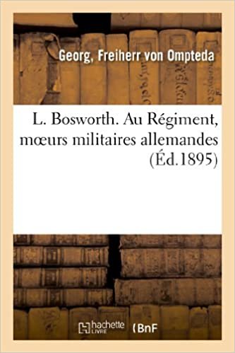 L. Bosworth. Au Régiment, moeurs militaires allemandes (Histoire)
