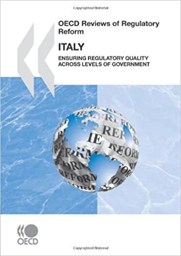 OECD Reviews of Regulatory Reform OECD Reviews of Regulatory Reform: Italy 2007: Ensuring Regulatory Quality Across Levels of Government