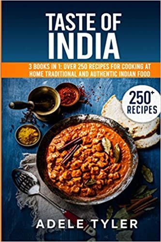 Taste Of India: 3 Books In 1: Over 250 Recipes For Cooking At Home Traditional And Authentic Indian Food