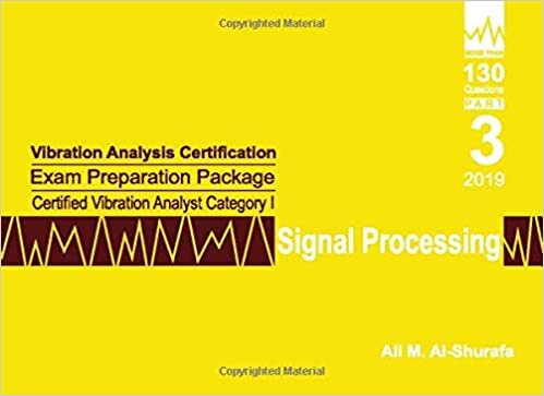 Vibration Analysis Certification Exam Preparation Package Certified Vibration Analyst Category I: Signal Processing: ISO 18436-2 CVA Level 1: Part 3 (CAT I PREP I SERIES Practice Tests) indir