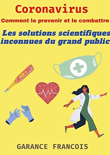 Coronavirus: Comment le prévenir et le combattre? : Les solutions scientifiques inconnues du grand public (French Edition) ダウンロード