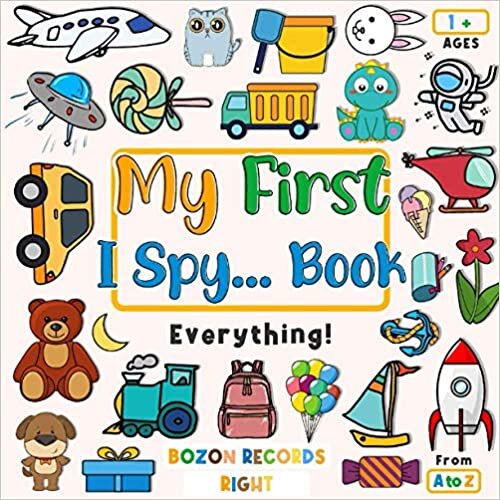 indir My First I Spy... Book Everything! From A to Z: Fun Educational Guessing Game for Children age 1+ | Simple Pictures for Toddler, Preschool, ... &amp; Colouring Book for Little Kids Ages 1-3)
