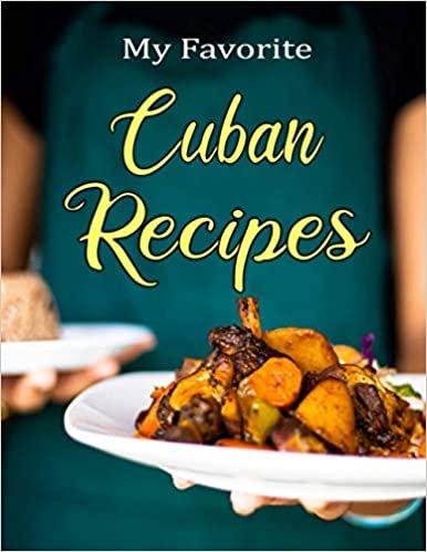 ダウンロード  My Favorite Cuban Recipes: Blank recipe book to write down recipes you love and have been passed down in your own cookbook journal. 100 recipes to fill in your special recipes and notes. 8.5x11" 本