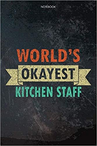 Lined Notebook Journal World's Okayest Kitchen Staff Job Title Working Cover: Over 100 Pages, Budget Tracker, Budget, Appointment, Pretty, 6x9 inch, Task Manager, Daily