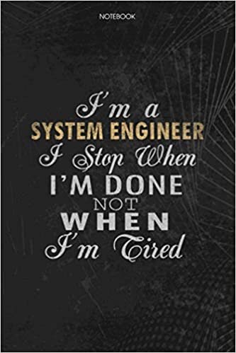 indir Notebook Planner I&#39;m A System Engineer I Stop When I&#39;m Done Not When I&#39;m Tired Job Title Working Cover: 6x9 inch, Lesson, To Do List, Journal, Money, Schedule, 114 Pages, Lesson