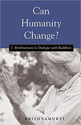 Can Humanity Change?: J. Krishnamurti in Dialogue with Buddhists