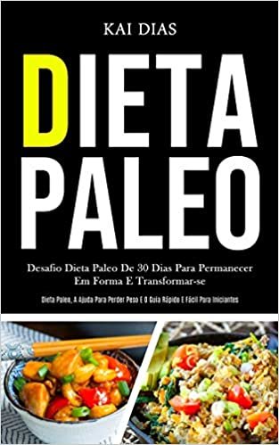 تحميل Dieta Paleo: Desafio dieta paleo de 30 dias para permanecer em forma e transformar-se (Dieta paleo, a ajuda para perder peso e o guia rapido e facil para iniciantes)