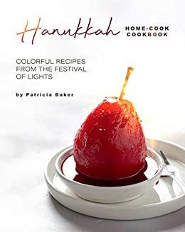 ダウンロード  Hanukkah Home-Cook Cookbook: Colorful Recipes from the Festival of Lights (English Edition) 本