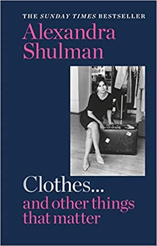 Clothes... and other things that matter: A beguiling and revealing memoir from the former Editor of British Vogue