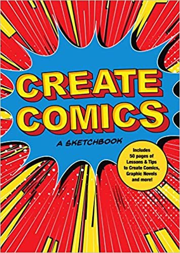 Create Comics: A Sketchbook: Includes Over 50 Pages of Lessons & Tips to Create Comics, Graphic Novels, and More! (Creative Keepsakes)