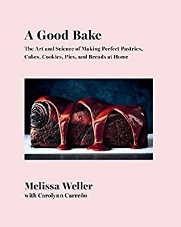 ダウンロード  A Good Bake: The Art and Science of Making Perfect Pastries, Cakes, Cookies, Pies, and Breads at Home: A Cookbook (English Edition) 本